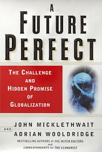 A Future Perfect: The Challenge and Hidden Promise of Globalization