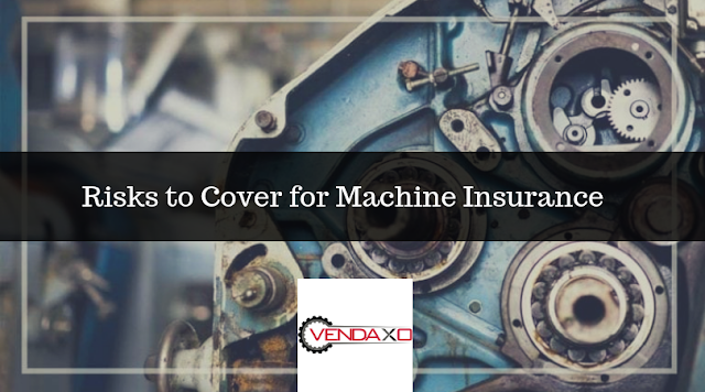 Risks to Cover for Machine Insurance