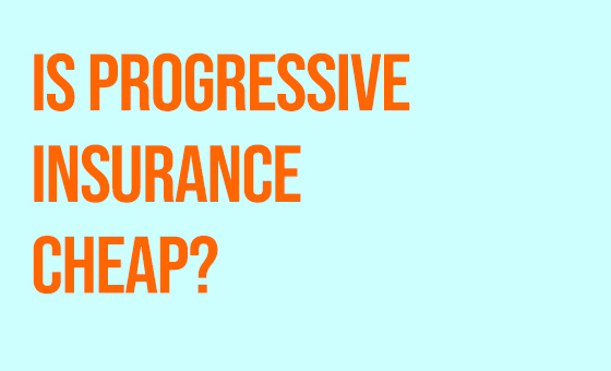 Is Progressive Insurance Cheap?