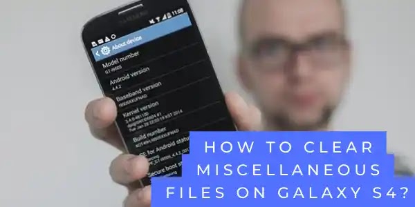 What are miscellaneous files on galaxy s4