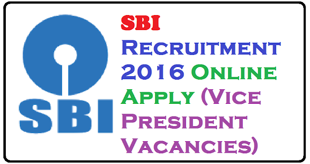 SBI Recruitment 2016 Online Apply (Vice President Vacancies)/2016/07/sbi-recruitment-2016-online-apply-vice-president-vacancies.html