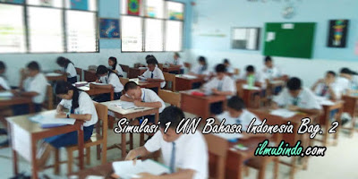  Kali ini kita admin akan bagikan kelanjutan dari contoh soal simulasi  Soal Simulasi Lengkap dengan Kunci Jawaban UN Bahasa Indonesia Tahun 2018 (Bag.2)