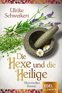 Die Hexe und die Heilige: Historischer Roman