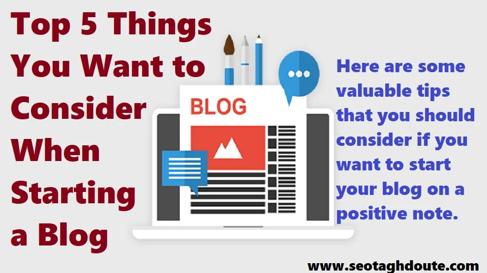 Top 5 Things You Want to Consider When Starting a Blog
