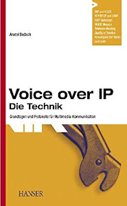 Voice over IP - Die Technik: Grundlagen und Protokolle für Multimedia-Kommunikation