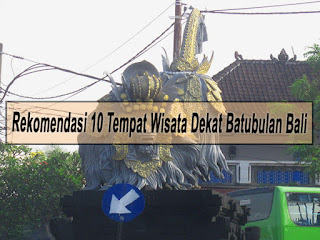 Rekomendasi 10 Tempat Wisata Dekat Batubulan Bali