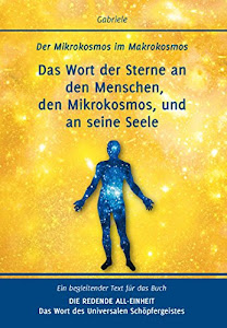 Das Wort der Sterne an den Menschen, den Mikrokosmos, und an seine Seele: Der Mikrokosmos im Makrokosmos