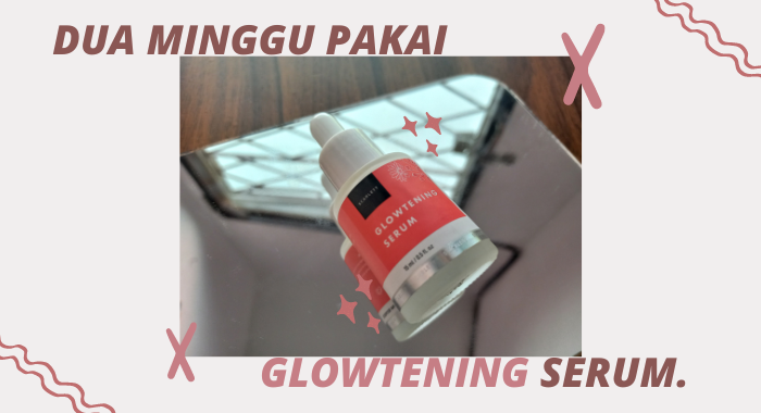 Review Glowtening Serum