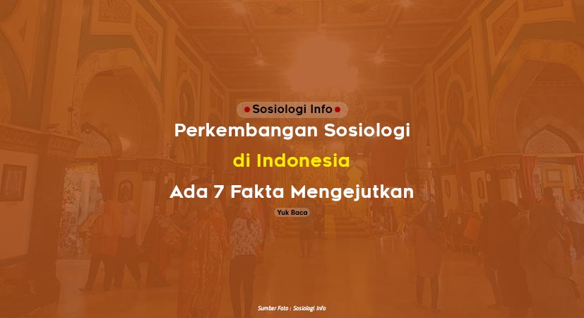 Perkembangan Sosiologi di Indonesia, Ada 7 Fakta Mengejutkan