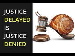 Justice delayed justice denied