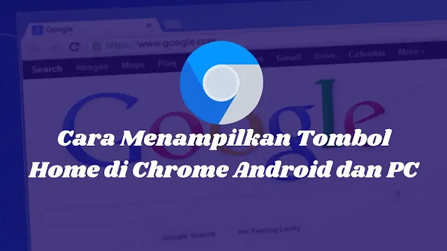 Cara Menampilkan Tombol Home di Chrome Android dan PC