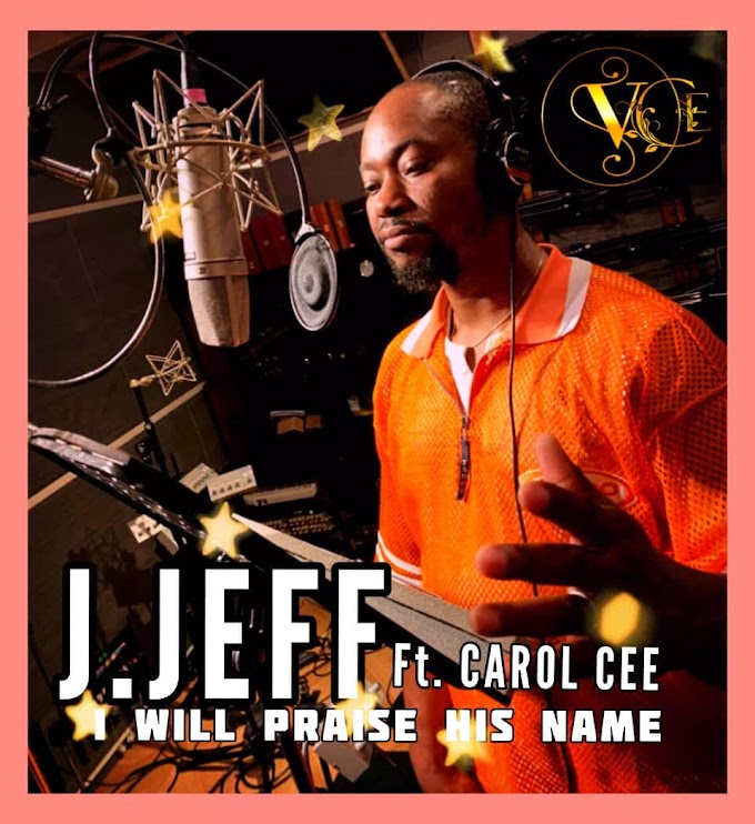 Lyrics Video: J. Jeff Ft. Carol Cee - I Will Praise His Name
