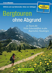 Bergtouren ohne Abgrund: 30 Touren für Nicht-Schwindelfreie in den Bayerischen Hausbergen (Erlebnis Wandern)