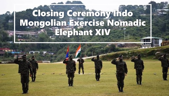 Closing Ceremony: 14th edition of Indo-Mongolian Joint Exercise Nomadic Elephant 2019