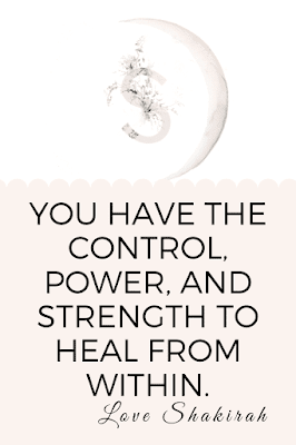 You have the control,  power, and strength to heal from within. Love Shakirah