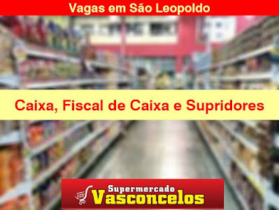 Supermercado em São Leopoldo seleciona Caixa, Supridores e fiscal