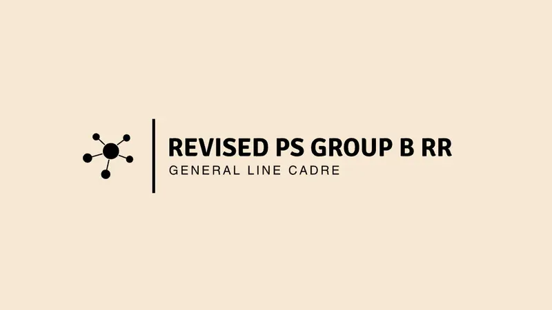 
Revised PS Group B RR: General Line Cadre
