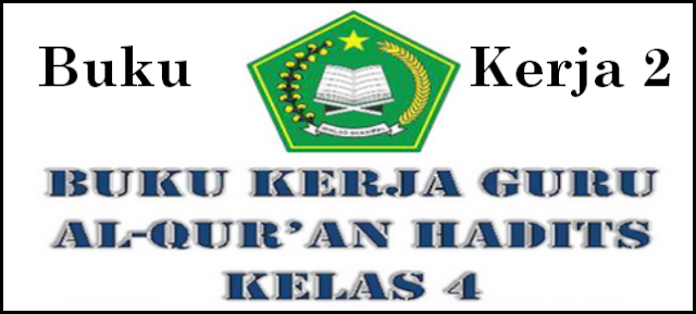 Download Buku Kerja 2 Guru Mata Pelajaran Al-Qur'an Hadis Kelas 4 MI