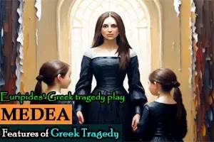 Features of Greek Tragedy with reference to Euripides' Medea