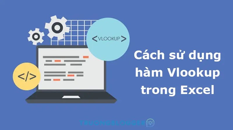 Hướng dẫn sử dụng hàm Vlookup trong Excel từ A – Z
