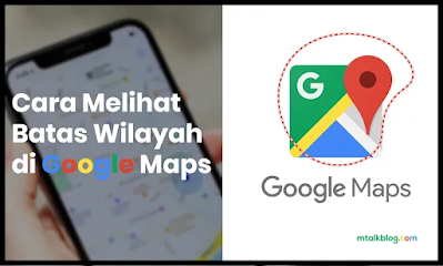 Cara Melihat Batas Wilayah Menggunakan Google Maps