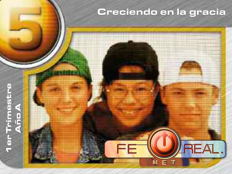 Fe Real | Lección 5: Creciendo en la gracia | 1er Trimestre | Año A