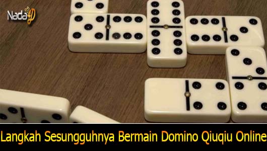 Langkah Sesungguhnya Bermain Domino Qiuqiu Online