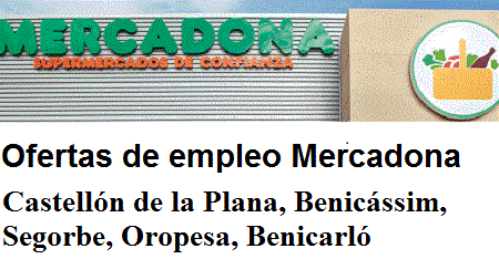 Ofertas de empleo Mercadona Castellón de la Plana, Benicássim, Segorbe, Oropesa, Benicarló