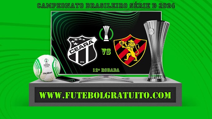 Assistir Ceará x Sport ao vivo online grátis 20/06/2024