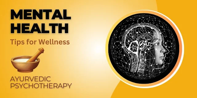 Mental Health Tips for Wellness (Ayurvedic Psychotherapy)