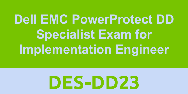 DES-DD23: Dell EMC PowerProtect DD Specialist Exam for Implementation Engineer