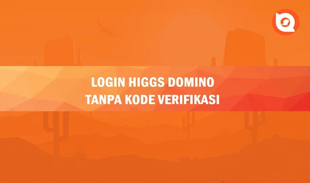 Cara Login Higgs Domino Tanpa Kode Verifikasi