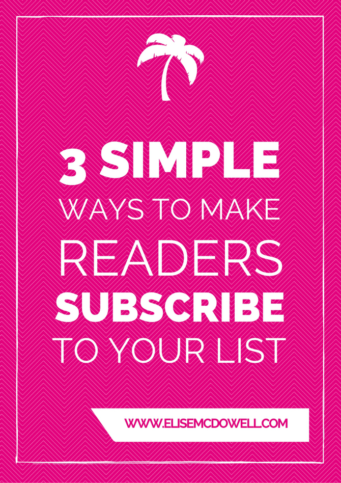 3 Simple Ways To Make Readers Subscribe To Your List