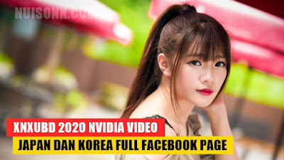 Xnxubd 2020 Nvidia Video Japan dan Korea Full Facebook Page Indonesia