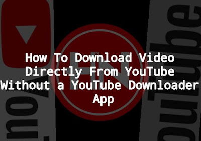How To Download Video Directly From YouTube Without a YouTube Downloader App