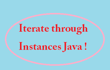 Iterate through Instances Java
