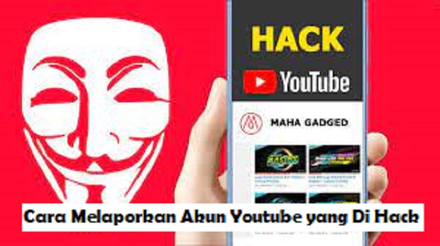 Cara Melaporkan Akun Youtube yang Di Hack Cara Melaporkan Akun Youtube yang Di Hack Terbaru