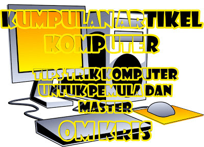 Kumpulan Artikel Komputer | Tips Trik Komputer Untuk Pemula dan Master