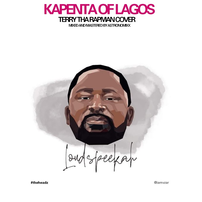 Loudspeeka – Kapenta Of Lagos (Terry Tha Rapman Cover) 