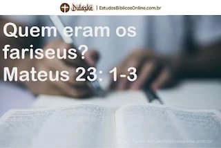 Quem eram os fariseus? Mateus 23: 1-3