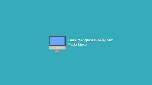 Cara Menginstal Telegram Pada Linux