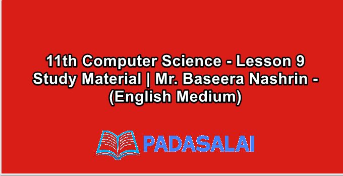 11th Computer Science - Lesson 9 Study Material | Mr. Baseera Nashrin - (English Medium)