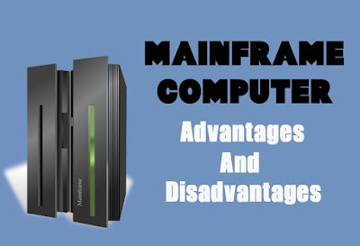 6 Advantages and Disadvantages of Mainframe Computer | Drawbacks & Benefits of Mainframe Computer