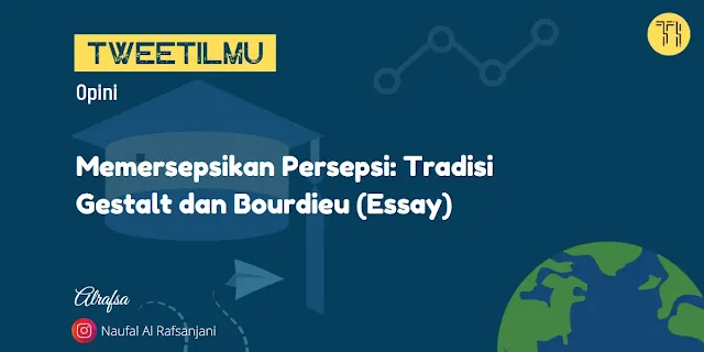 Memersepsikan Persepsi: Tradisi Gestalt dan Bourdieu (Essay)