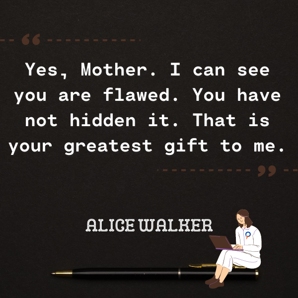 Yes, Mother. I can see you are flawed. You have not hidden it. That is your greatest gift to me.