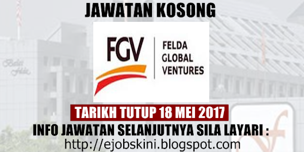 Jawatan Kosong Felda Global Ventures (FGV) - 18 Mei 2017