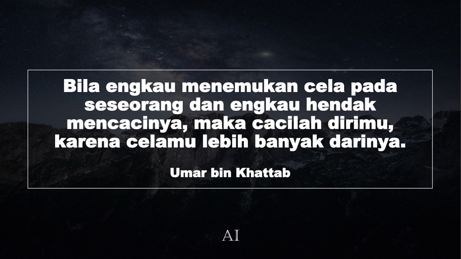 Wallpaper Kata Bijak Umar bin Khattab  (Bila engkau menemukan cela pada seseorang dan engkau hendak mencacinya, maka cacilah dirimu, karena celamu lebih banyak darinya.)