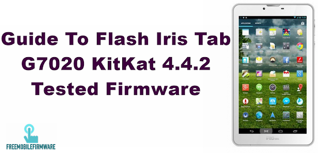 Guide To Flash Iris Tab G7020 KitKat 4.4.2 Tested Firmware Via SP Flashtool (mobilis network unlock)
