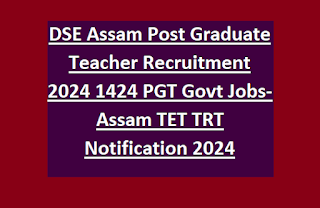 DSE Assam Post Graduate Teacher Recruitment 2024 1424 PGT Govt Jobs-Assam TET TRT Notification 2024