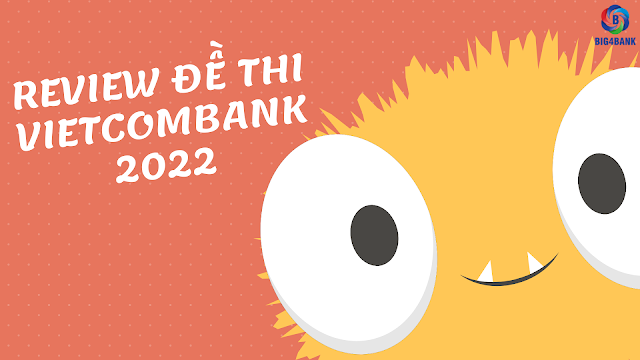 Review Đề Thi Vietcombank 2022